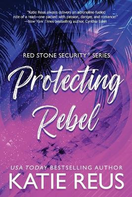 Protecting Rebel by Katie Reus 9781635563184