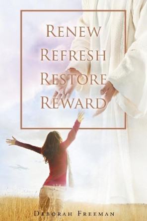 Renew Refresh Restore Reward by Deborah Freeman 9781635759822