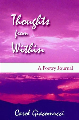Thoughts from Within: A Poetry Journal by Carol Giacomucci 9781587365867