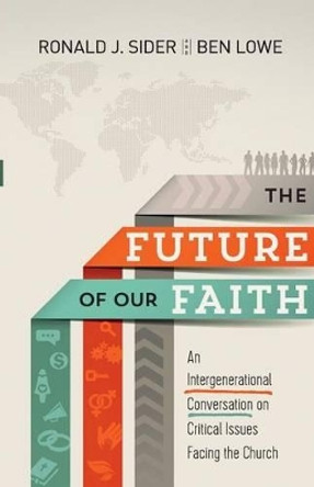 Future of Our Faith by Ronald J And Ben Lowe Sider 9781587433719