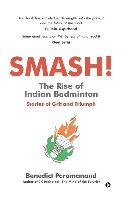 SMASH! The Rise of Indian Badminton: Stories of Grit and Triumph by Benedict Paramanand 9781636067391