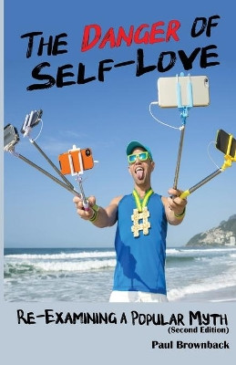 The Danger of Self Love (Second Edition) by Paul Brownback 9781636250816