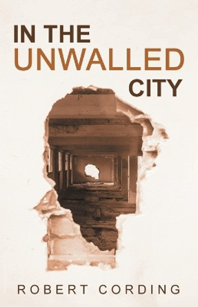 In the Unwalled City by Robert Cording 9781639821143