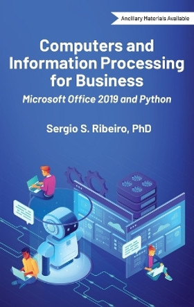 Computers and Information Processing for Business: Microsoft Office 2019 and Python by Sergio S Ribeiro 9781637423288