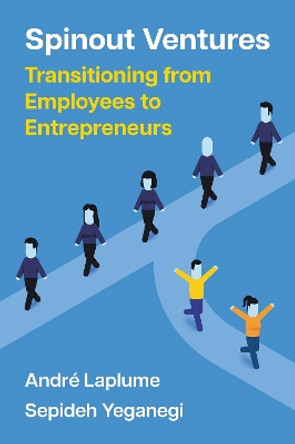 Spinout Ventures: Transitioning from Employees to Entrepreneurs by André Laplume 9781637425756