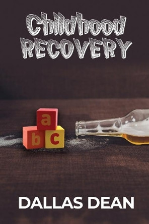 Childhood Recovery by Dallas Dean 9781638673422