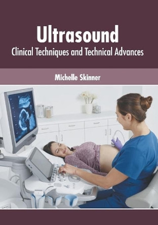 Ultrasound: Clinical Techniques and Technical Advances by Michelle Skinner 9781639270842