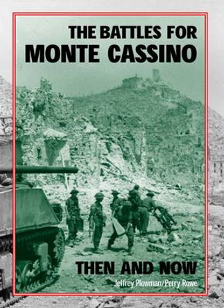 The Battles for Monte Cassino Then and Now by Jeffrey Plowman