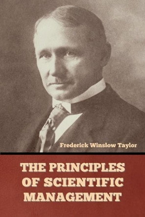 The Principles of Scientific Management by Frederick Winslow Taylor 9781644395691