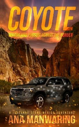 Coyote: Pursuit and Terror Across the Border by Ana Manwaring 9781644565575