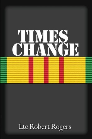 Times Change by Ltc Robert Rogers 9781645300892