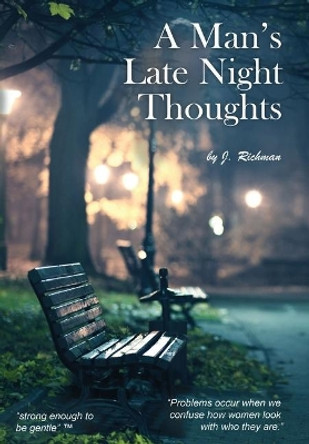A Man's Late Night Thoughts by J Richman 9781645301301