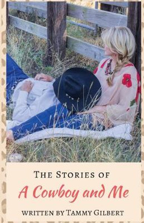 The Stories of a Cowboy and Me by Tammy Gilbert 9781645303985
