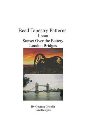 Bead Tapestry Patterns Loom Sunset Over the Battery London Bridges by Georgia Grisolia 9781534786431