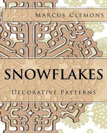 Snowflakes: Decorative Patterns by Marcus Clemons 9781534819559