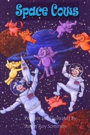 Space Cows by Steven Roy Sommers 9781508958925