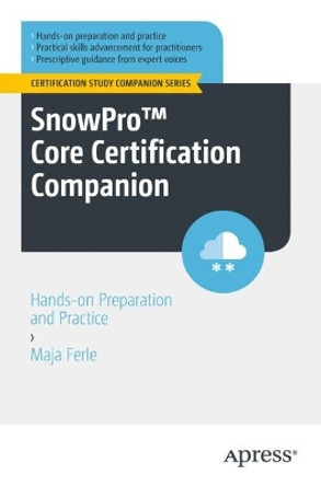 SnowPro™ Core Certification Companion: Hands-on Preparation and Practice by Maja Ferle 9781484290774