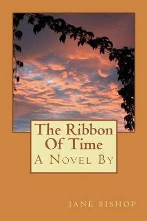 The Ribbon of Time by Jane Bishop 9781502366375