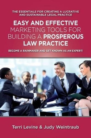 Easy and Effective Marketing Tools for Building a Prosperous Legal Practice: Become a Rainmaker and Get Known as an Expert by Terri Levine Ph D 9781501077814