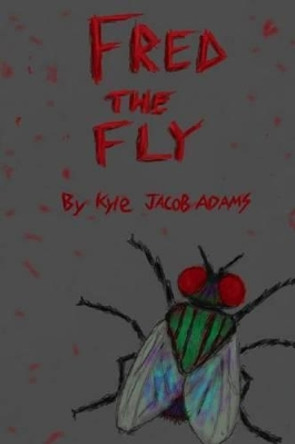 Fred the Fly by Kyle Jacob Adams 9781505583618