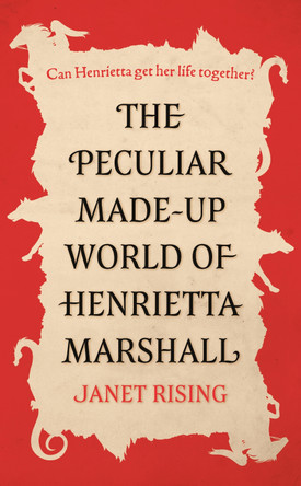 The Peculiar Made-up World of Henrietta Marshall: (It's Out of Control!) by Janet Rising