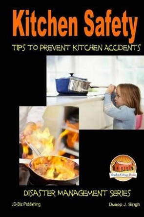 Kitchen Safety - Tips to Prevent Kitchen Accidents by Dueep J Singh 9781505635294