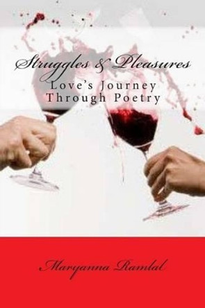 Struggles and Pleasures: Love's journey through poetry by Maryanna Ramlal 9781501070983