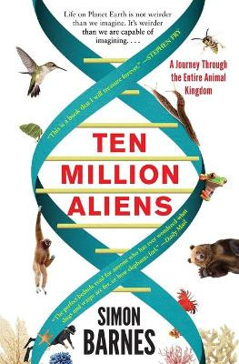Ten Million Aliens: A Journey Through the Entire Animal Kingdom by Simon Barnes 9781501117183