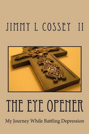 The Eye Opener by Jimmy Lee Cossey II 9781502780997