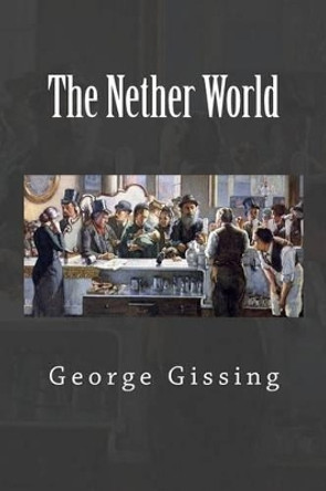 The Nether World by George Gissing 9781502983237