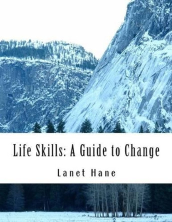 Life Skills: A Guide to Change by Lanet D Hane 9781503105522