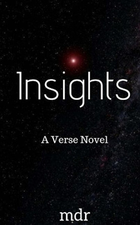 Insights: A Verse Novel by M D R 9781718717954
