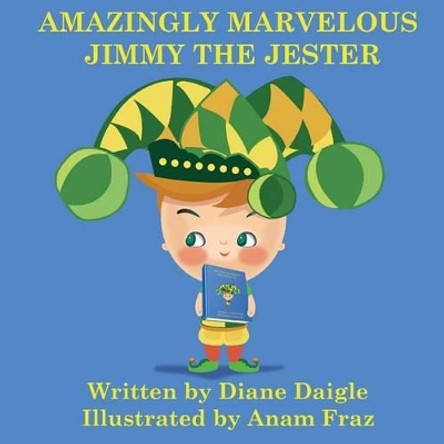Amazingly Marvelous Jimmy The Jester by Anam Fraz 9781503177444