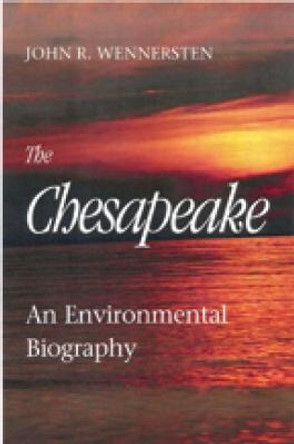 The Chesapeake - An Environmental Biography by John R. Wennersten