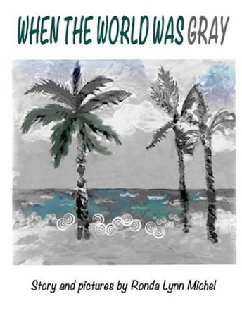 When The World Was Gray by Ronda Lynn Michel 9781505321203