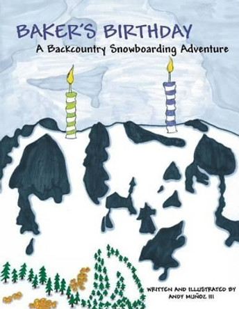 Baker's Birthday: A Backcountry Snowboarding Adventure by Linda Chapdelaine 9781495467400