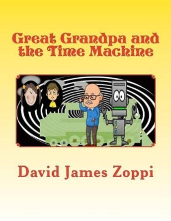 Great Grandpa and the Time Machine by David James Zoppi 9781495922015