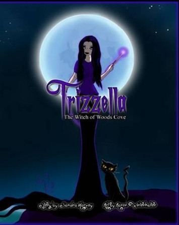 Trizzella The Witch of Woods Cove: The Witch of Woods Cove by Aaron Winterhalter 9781505959079