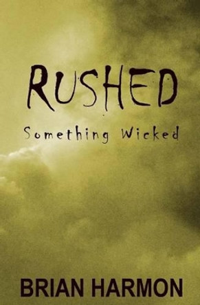 Rushed: Something Wicked by Brian Harmon 9781499316209