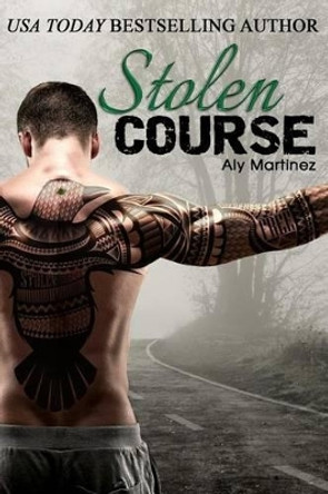 Stolen Course by Aly Martinez 9781499540444