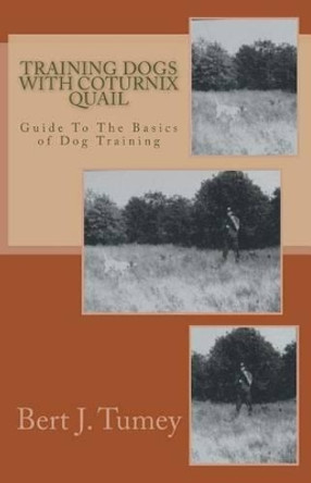 Training Dogs With Coturnix Quail by Dianne Tumey 9781499624960