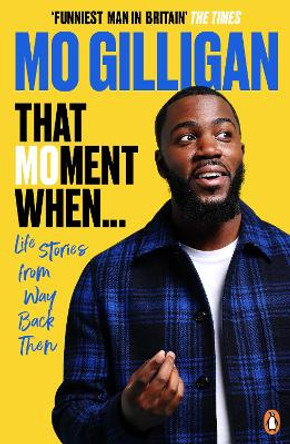 That Moment When: Life Stories from Way Back Then by Mo Gilligan