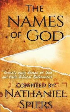 The Names of God: 1000 Names of God and Their Biblical References by Nathaniel Spiers 9781500211370