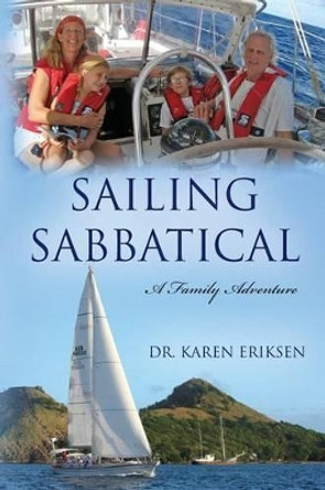 Sailing Sabbatical: A Family Adventure by Karen Eriksen 9781495473241