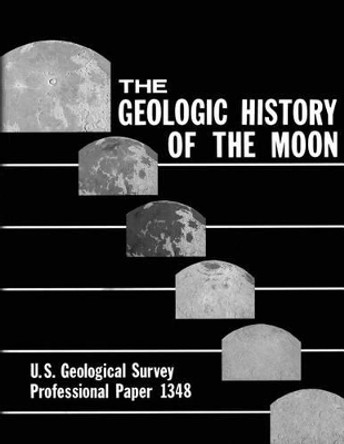 The Geologic History of the Moon by Don E Wilhelms 9781495919855