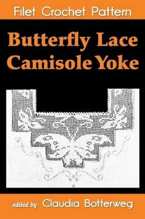 Butterfly Lace Camisole Yoke Filet Crochet Pattern: Complete Instructions and Chart by Addie May Bodwell 9781494818999