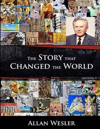 The Story that Changed the World by Allan Wesler 9781505937619