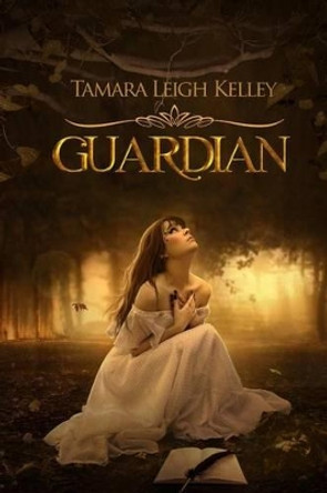 Guardian by Tamara Leigh Kelley 9781482395747