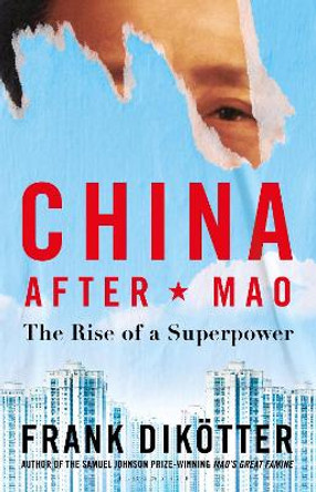 China After Mao: The Rise of a Superpower by Frank Dikoetter