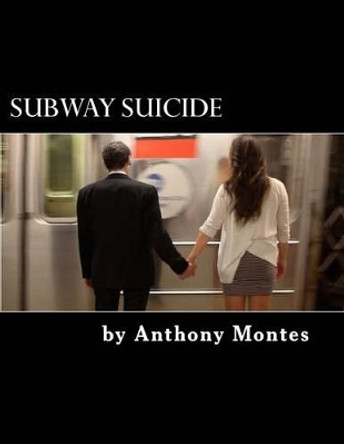 Subway Suicide: A Play by Anthony Montes 9781500379995